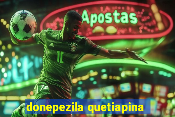 donepezila quetiapina